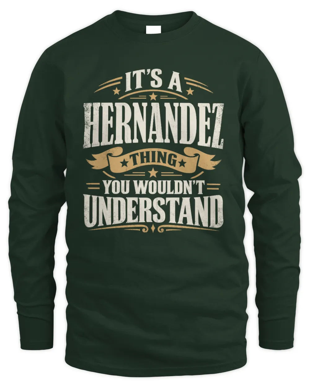 HERNANDEZ P08 TH51 - Personalized “It’s a/an [NAME] Thing – You Wouldn’t Understand” Shirt - Men's Long Sleeved T-Shirt - Forest Green