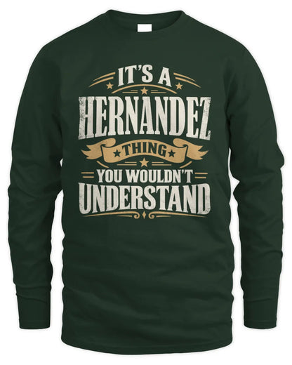 HERNANDEZ P08 TH51 - Personalized “It’s a/an [NAME] Thing – You Wouldn’t Understand” Shirt - Men's Long Sleeved T-Shirt - Forest Green