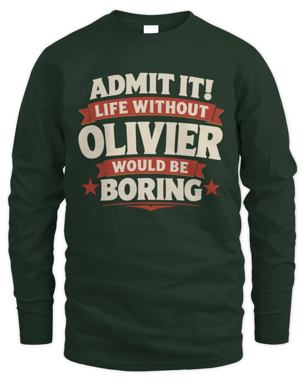 OLIVIER P4 KT003 Personalized Funny Quote Apparel “Life Without NAME Would Be Boring” - Men's Long Sleeved T-Shirt - Forest Green