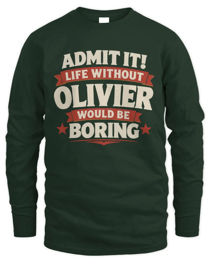 OLIVIER P4 KT003 Personalized Funny Quote Apparel “Life Without NAME Would Be Boring” - Men's Long Sleeved T-Shirt - Forest Green