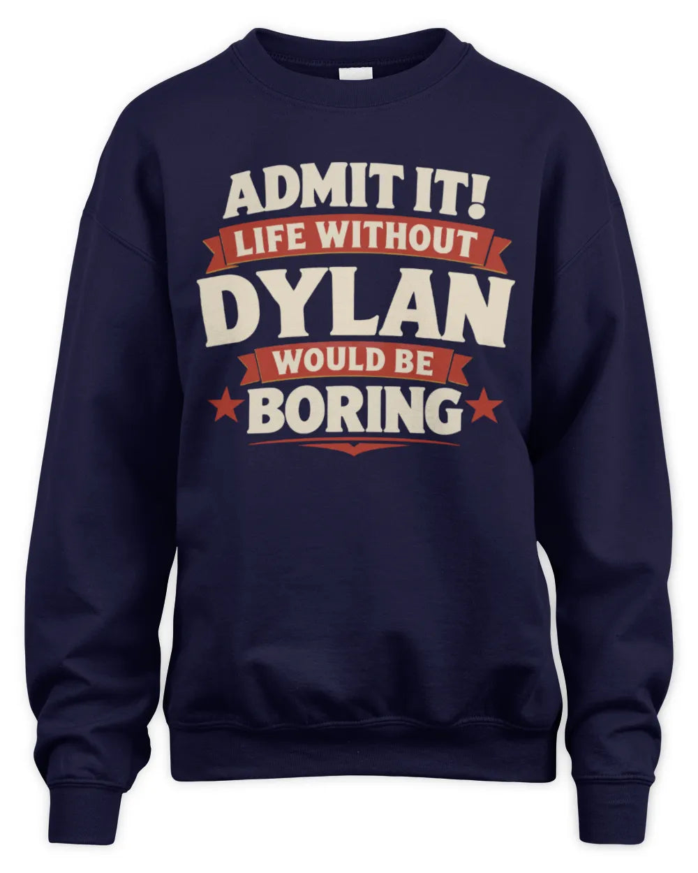 DYLAN P4 KT003 Personalized Funny Quote Apparel “Life Without NAME Would Be Boring” - Unisex Sweatshirt - Navy