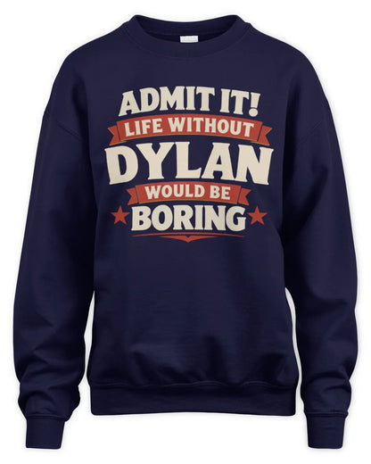 DYLAN P4 KT003 Personalized Funny Quote Apparel “Life Without NAME Would Be Boring” - Unisex Sweatshirt - Navy