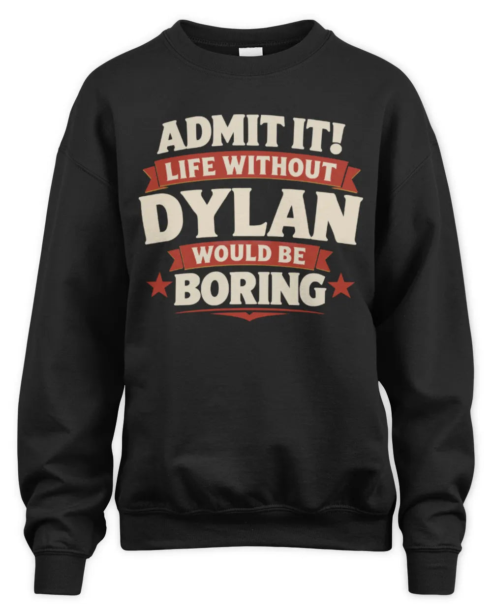 DYLAN P4 KT003 Personalized Funny Quote Apparel “Life Without NAME Would Be Boring” - Unisex Sweatshirt - Black