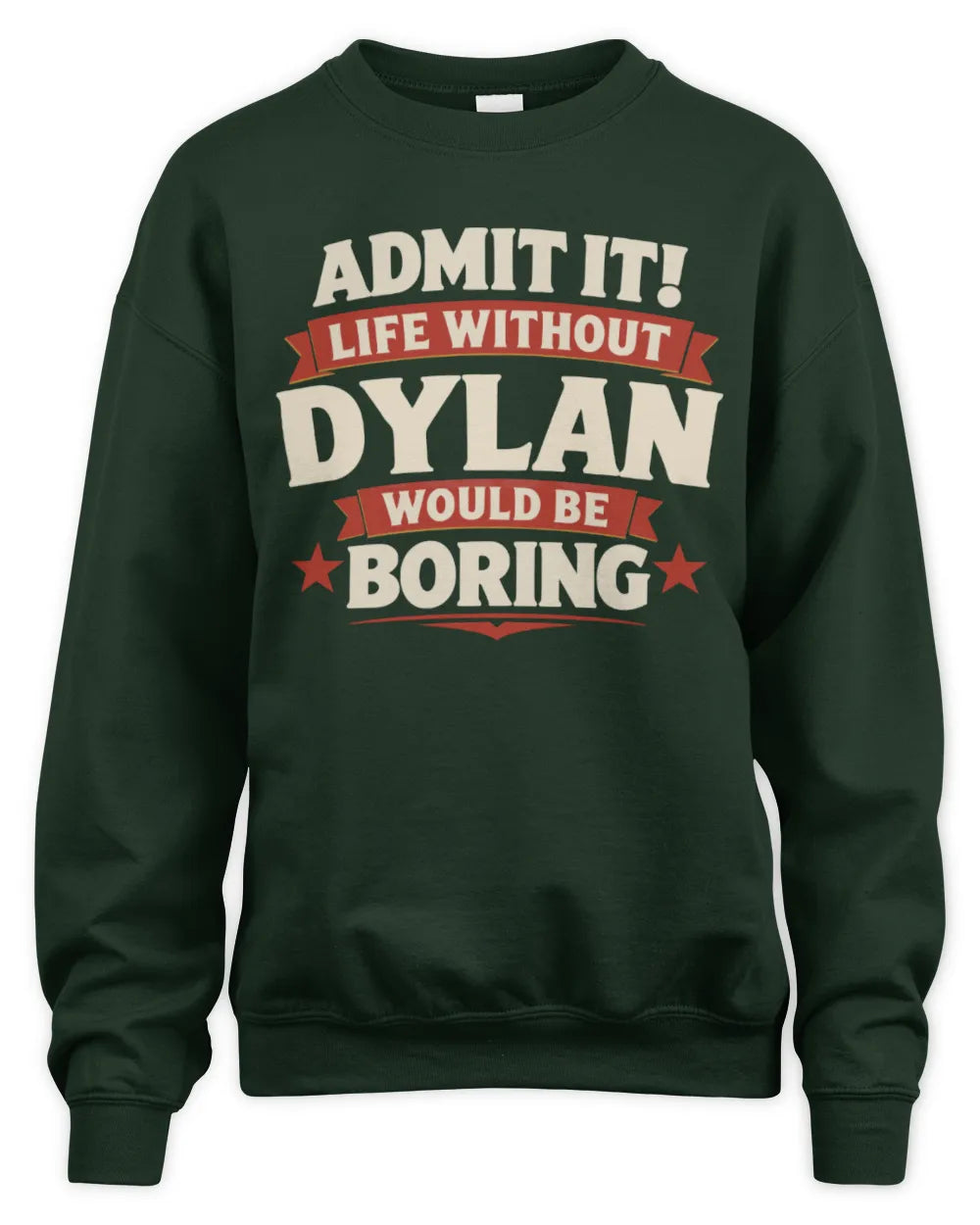 DYLAN P4 KT003 Personalized Funny Quote Apparel “Life Without NAME Would Be Boring” - Unisex Sweatshirt - Forest Green