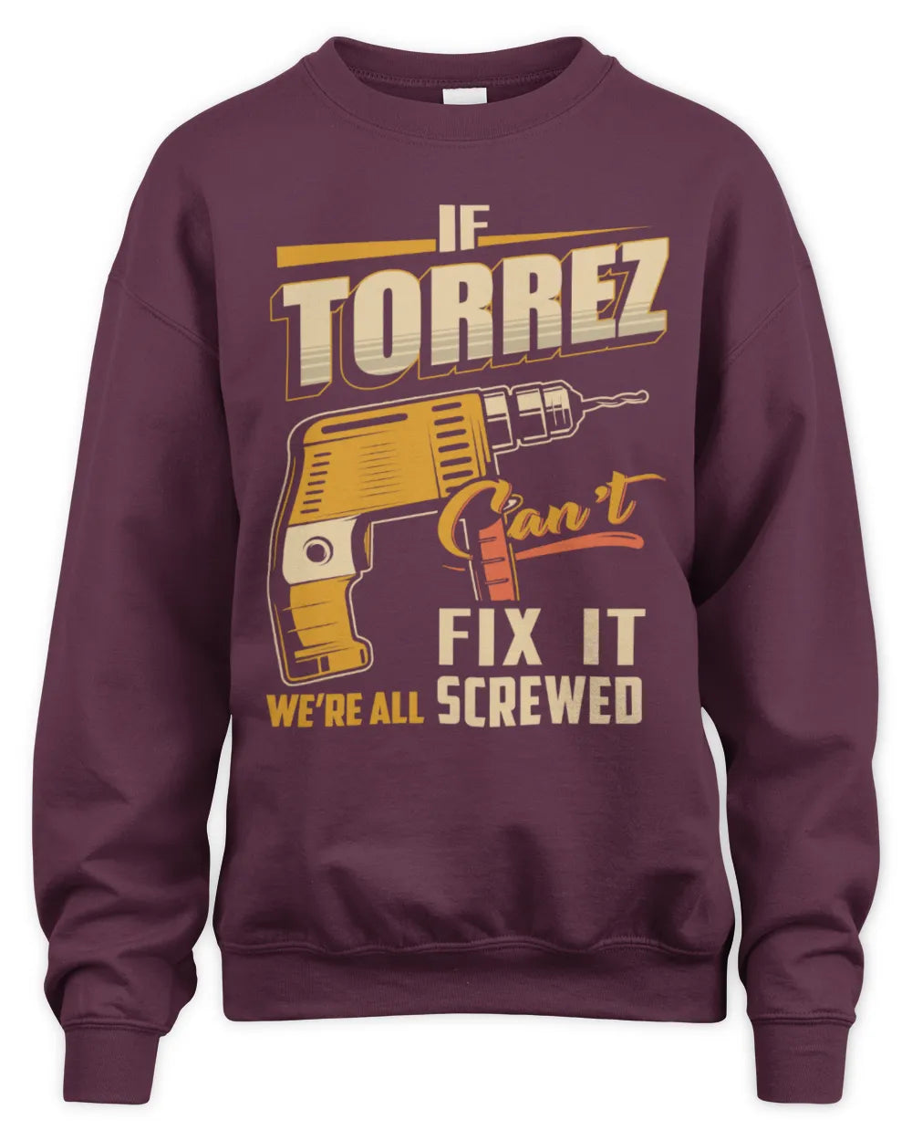 TORREZ TP22-K4-228 - Personalized Handyman T-Shirt “If AARON Can’t Fix It, We’re All Screwed” - Unisex Sweatshirt - Maroon