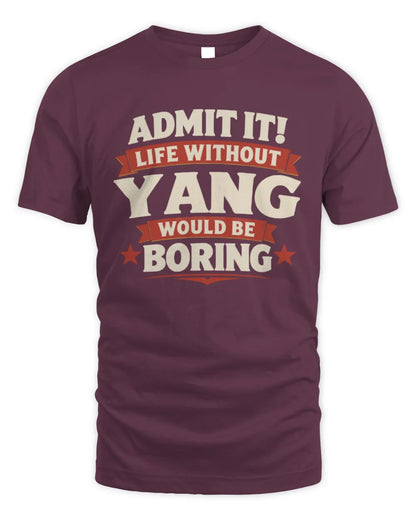 YANG P4 KT003 Personalized Funny Quote Apparel “Life Without NAME Would Be Boring” - Unisex Standard T-Shirt - Maroon