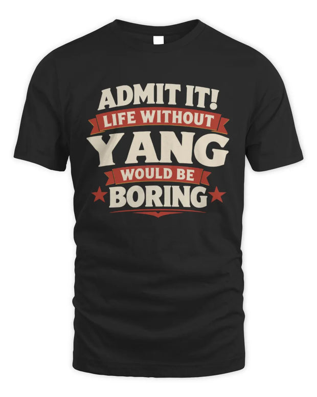 YANG P4 KT003 Personalized Funny Quote Apparel “Life Without NAME Would Be Boring”