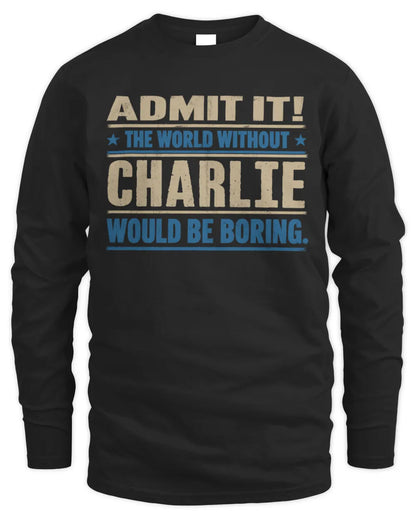 CHARLIE TP68-K2-968 – Personalized Funny Quote Apparel “The World Without NAME Would Be Boring” - Men's Long Sleeved T-Shirt - Black