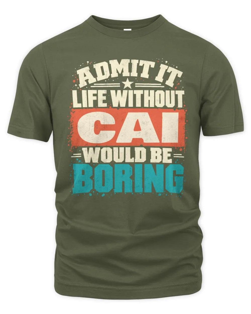 CAI P02-TH11-226 Personalized Admit It Life Without [Name] Would Be Boring T-Shirt - Custom Name Funny Gift - Unisex Standard T-Shirt - Military Green