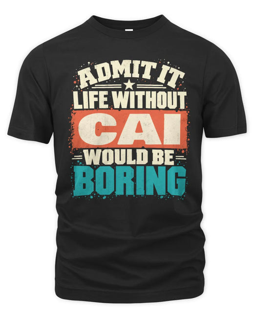 CAI P02-TH11-226 Personalized Admit It Life Without [Name] Would Be Boring T-Shirt - Custom Name Funny Gift