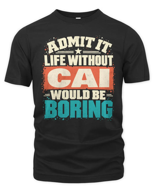 CAI P02-TH11-226 Personalized Admit It Life Without [Name] Would Be Boring T-Shirt - Custom Name Funny Gift - Unisex Standard T-Shirt - Black