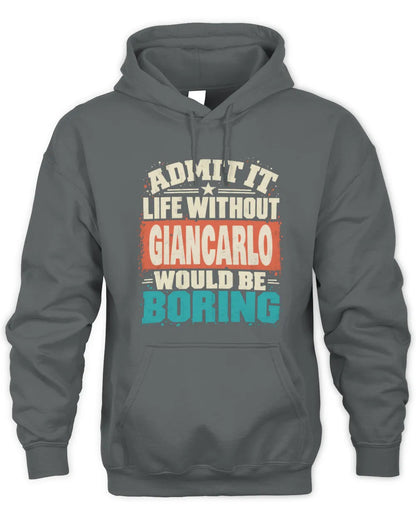 GIANCARLO P02-TH11-226 Personalized Admit It Life Without [Name] Would Be Boring T-Shirt - Custom Name Funny Gift - Unisex Hoodie - Charcoal