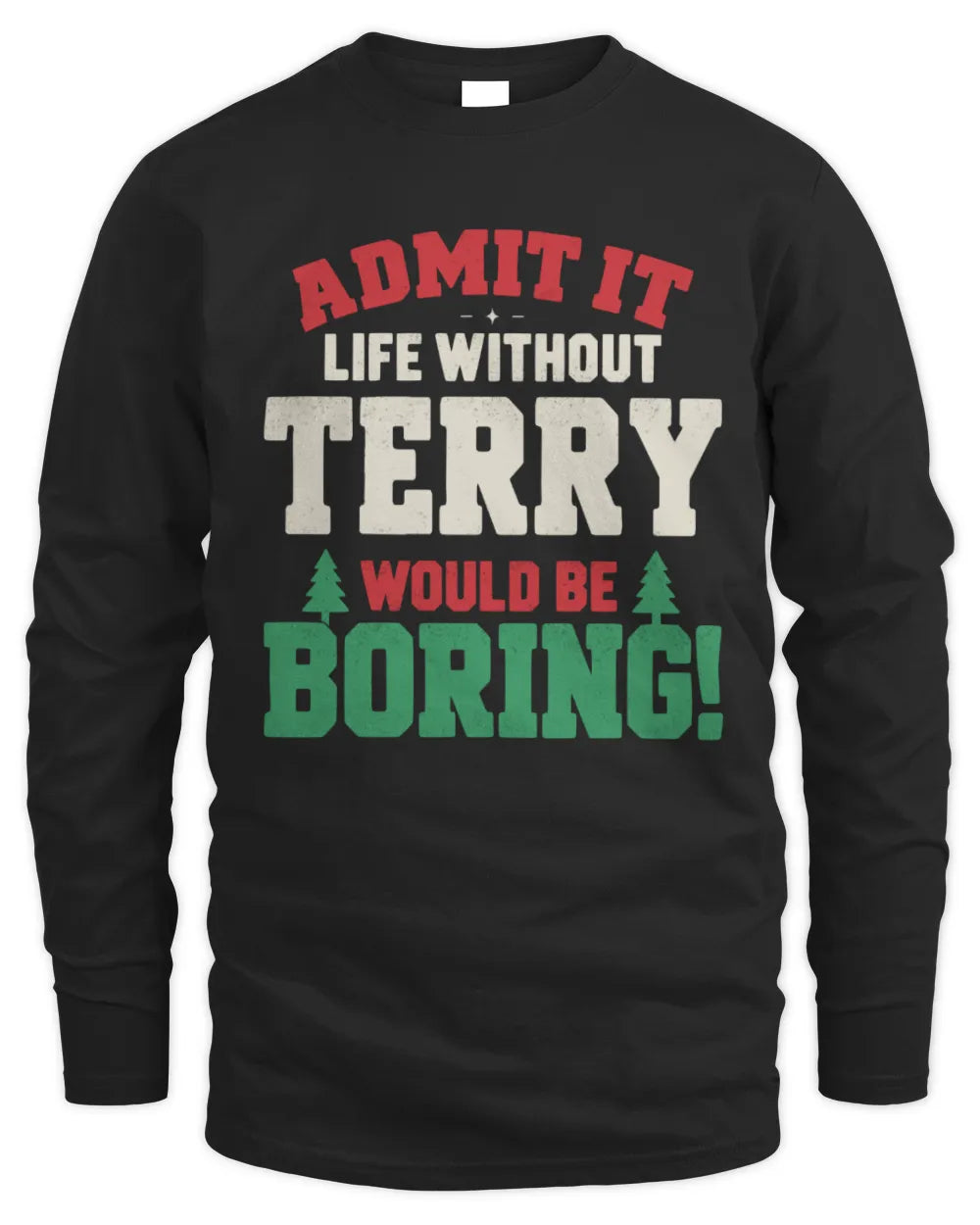 TERRY P5 TH08 Christmas T-Shirt – “Life Without NAME Would Be Boring” - Men's Long Sleeved T-Shirt - Black