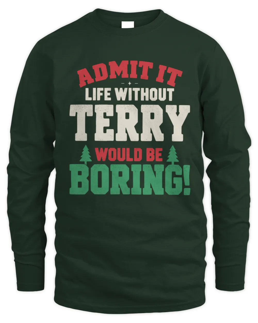 TERRY P5 TH08 Christmas T-Shirt – “Life Without NAME Would Be Boring” - Men's Long Sleeved T-Shirt - Forest Green
