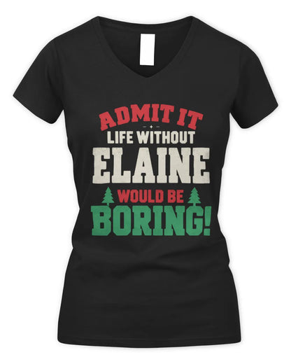 ELAINE P5 TH08 Christmas T-Shirt – “Life Without NAME Would Be Boring” - Women's V-Neck T-Shirt - Black