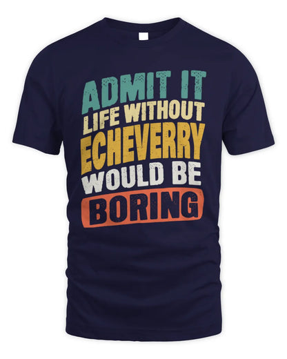 ECHEVERRY TP88-K4-229
Personalized Funny Quote Apparel “Life Without NAME Would Be Boring” - Unisex Standard T-Shirt - Navy