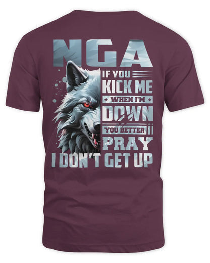 NGA AP62-K4-666 - Personalized Fierce Wolf Quote Apparel “If You Kick Me When I’m Down, You Better Pray I Don’t Get Up” - Unisex Standard T-Shirt - Maroon