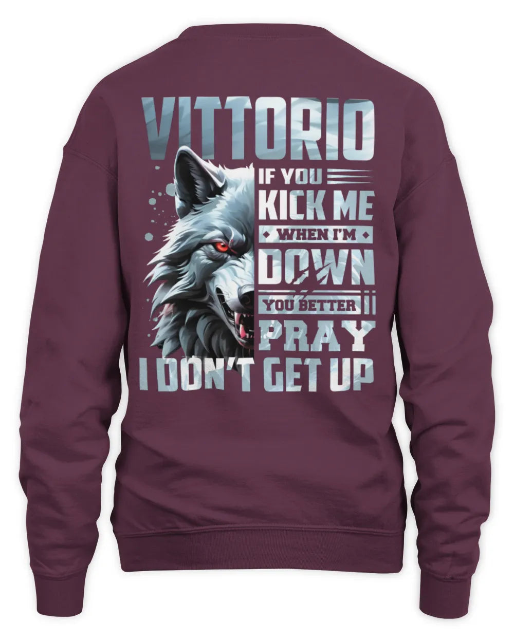 VITTORIO AP62-K4-666 - Personalized Fierce Wolf Quote Apparel “If You Kick Me When I’m Down, You Better Pray I Don’t Get Up” - Unisex Sweatshirt - Maroon