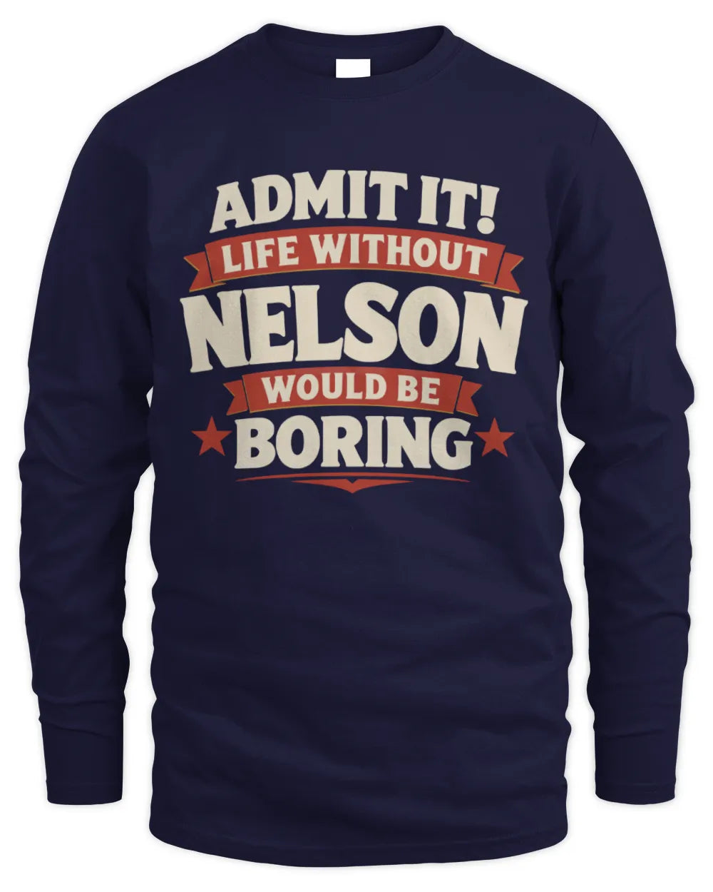 NELSON P4 KT003 Personalized Funny Quote Apparel “Life Without NAME Would Be Boring” - Men's Long Sleeved T-Shirt - Navy