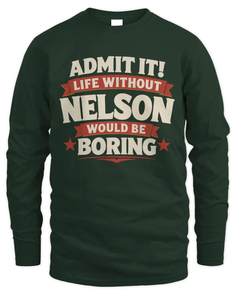 NELSON P4 KT003 Personalized Funny Quote Apparel “Life Without NAME Would Be Boring” - Men's Long Sleeved T-Shirt - Forest Green