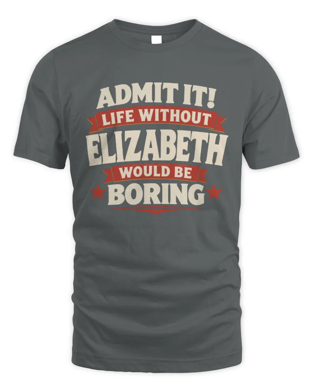 ELIZABETH P4 KT003 Personalized Funny Quote Apparel “Life Without NAME Would Be Boring” - Unisex Standard T-Shirt - Charcoal