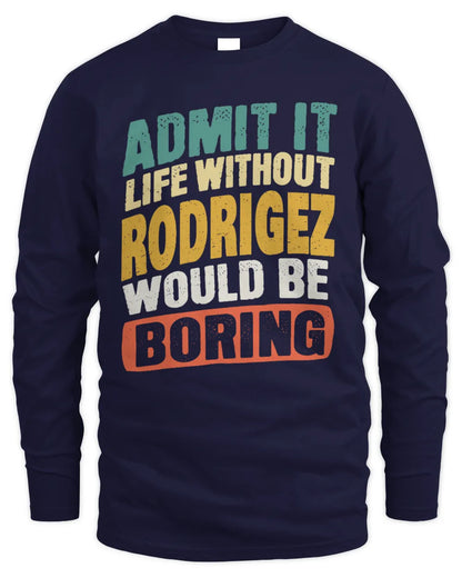 RODRIGEZ TP88-K4-229
Personalized Funny Quote Apparel “Life Without NAME Would Be Boring” - Men's Long Sleeved T-Shirt - Navy