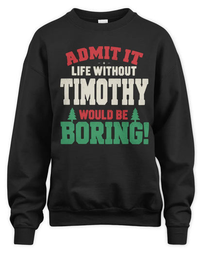 TIMOTHY P5 TH08 Christmas T-Shirt – “Life Without NAME Would Be Boring” - Unisex Sweatshirt - Black