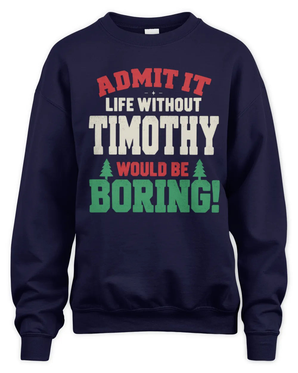 TIMOTHY P5 TH08 Christmas T-Shirt – “Life Without NAME Would Be Boring” - Unisex Sweatshirt - Navy