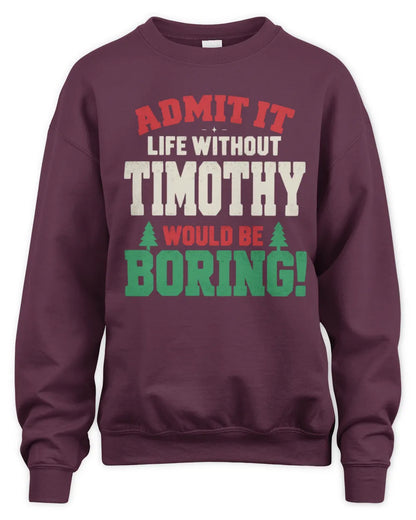 TIMOTHY P5 TH08 Christmas T-Shirt – “Life Without NAME Would Be Boring” - Unisex Sweatshirt - Maroon