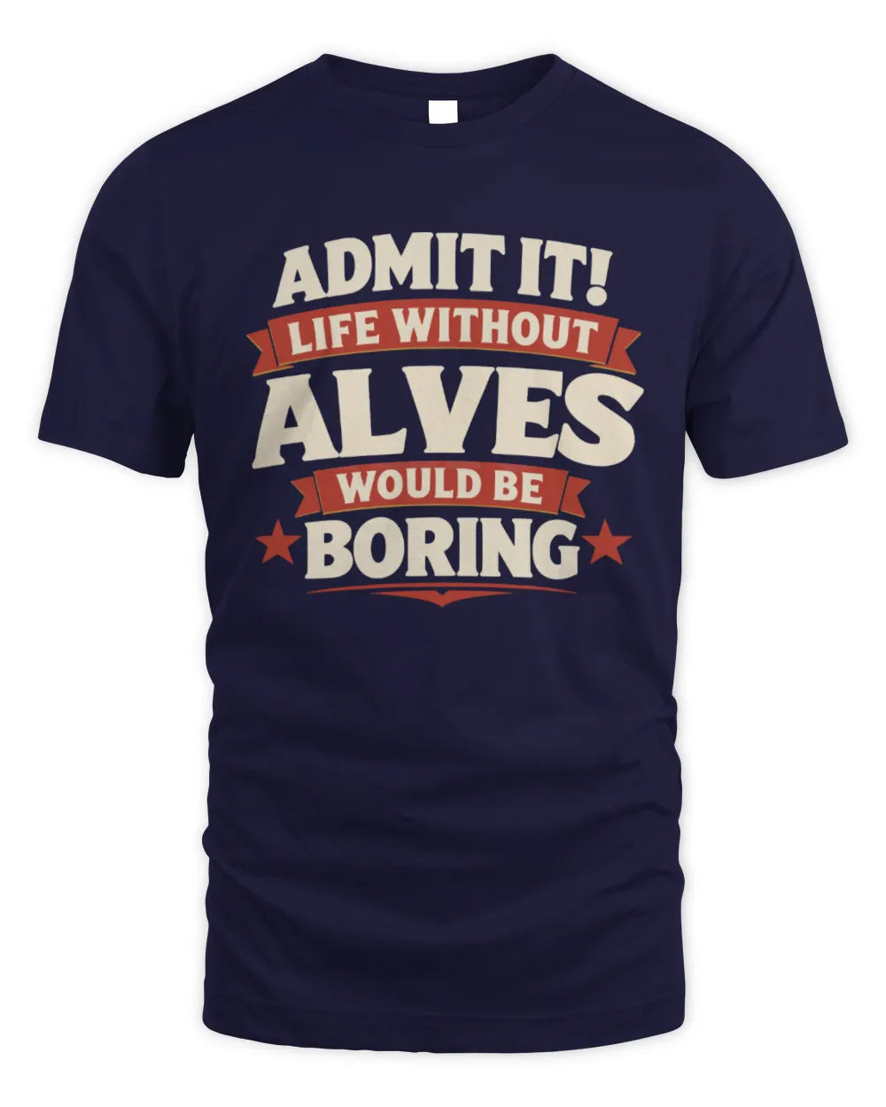 ALVES P4 KT003 Personalized Funny Quote Apparel “Life Without NAME Would Be Boring” - Unisex Standard T-Shirt - Navy
