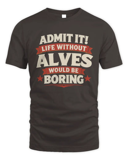 ALVES P4 KT003 Personalized Funny Quote Apparel “Life Without NAME Would Be Boring” - Unisex Standard T-Shirt - Dark Chocolate