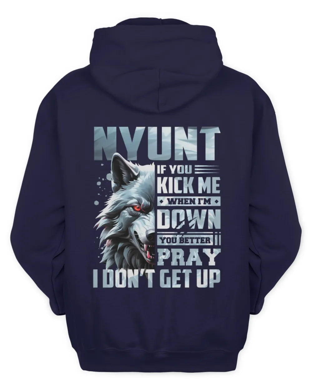 NYUNT AP62-K4-666 - Personalized Fierce Wolf Quote Apparel “If You Kick Me When I’m Down, You Better Pray I Don’t Get Up” - Unisex Hoodie - Navy