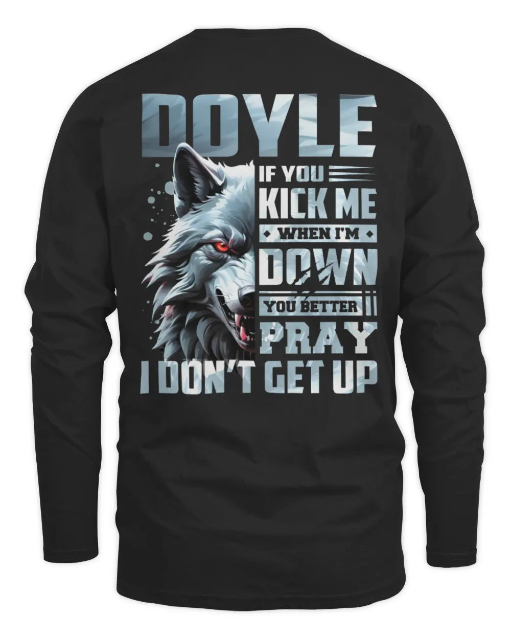 DOYLE AP62-K4-666 - Personalized Fierce Wolf Quote Apparel “If You Kick Me When I’m Down, You Better Pray I Don’t Get Up” - Men's Long Sleeved T-Shirt - Black