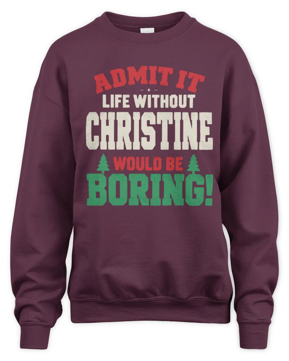 CHRISTINE P5 TH08 Christmas T-Shirt – “Life Without NAME Would Be Boring” - Unisex Sweatshirt - Maroon