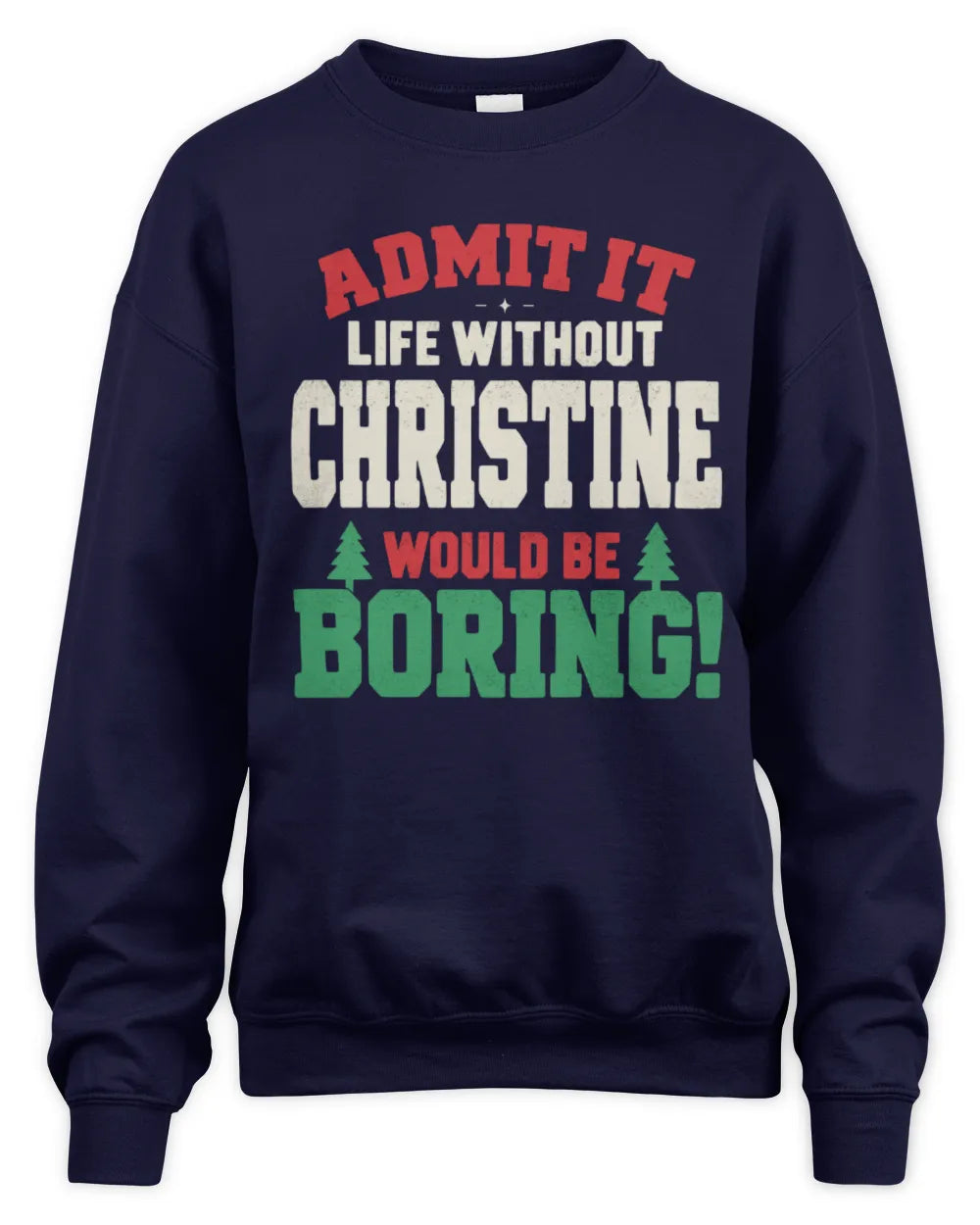 CHRISTINE P5 TH08 Christmas T-Shirt – “Life Without NAME Would Be Boring” - Unisex Sweatshirt - Navy