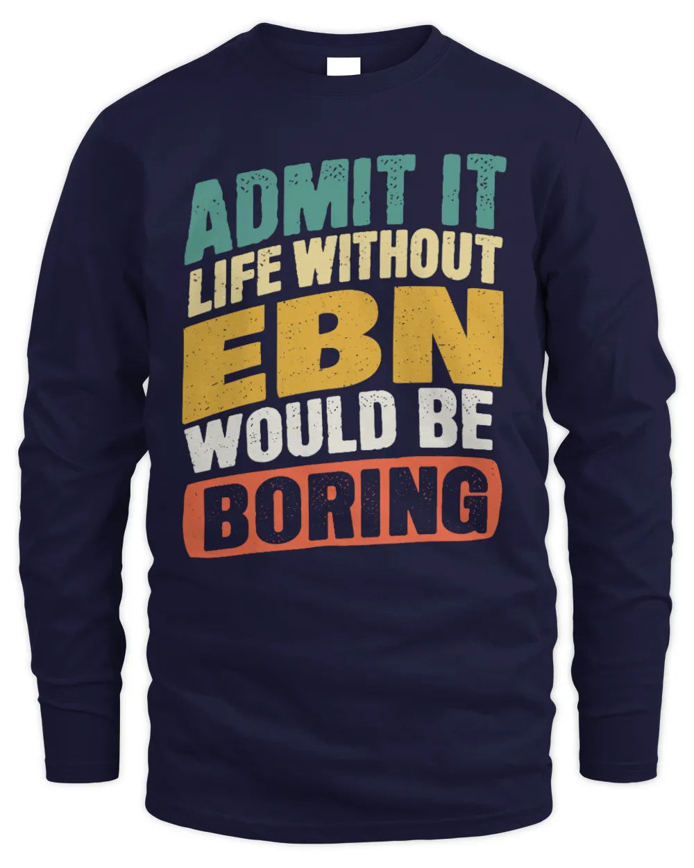 EBN TP88-K4-229
Personalized Funny Quote Apparel “Life Without NAME Would Be Boring” - Men's Long Sleeved T-Shirt - Navy