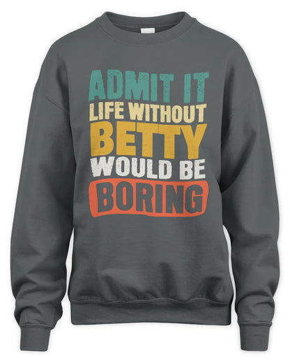 BETTY TP86-K3-229 Personalized Funny Quote Apparel “Life Without NAME Would Be Boring” - Unisex Sweatshirt - Charcoal