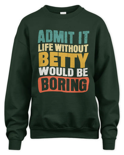 BETTY TP86-K3-229 Personalized Funny Quote Apparel “Life Without NAME Would Be Boring” - Unisex Sweatshirt - Forest Green