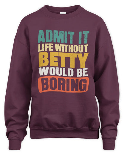 BETTY TP86-K3-229 Personalized Funny Quote Apparel “Life Without NAME Would Be Boring” - Unisex Sweatshirt - Maroon