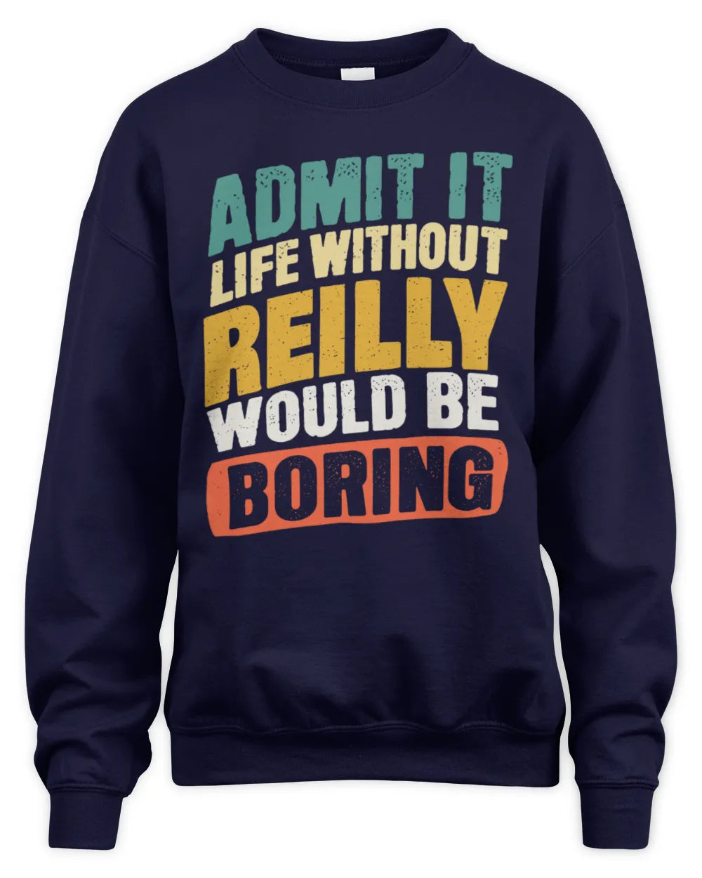 REILLY TP88-K4-229
Personalized Funny Quote Apparel “Life Without NAME Would Be Boring” - Unisex Sweatshirt - Navy