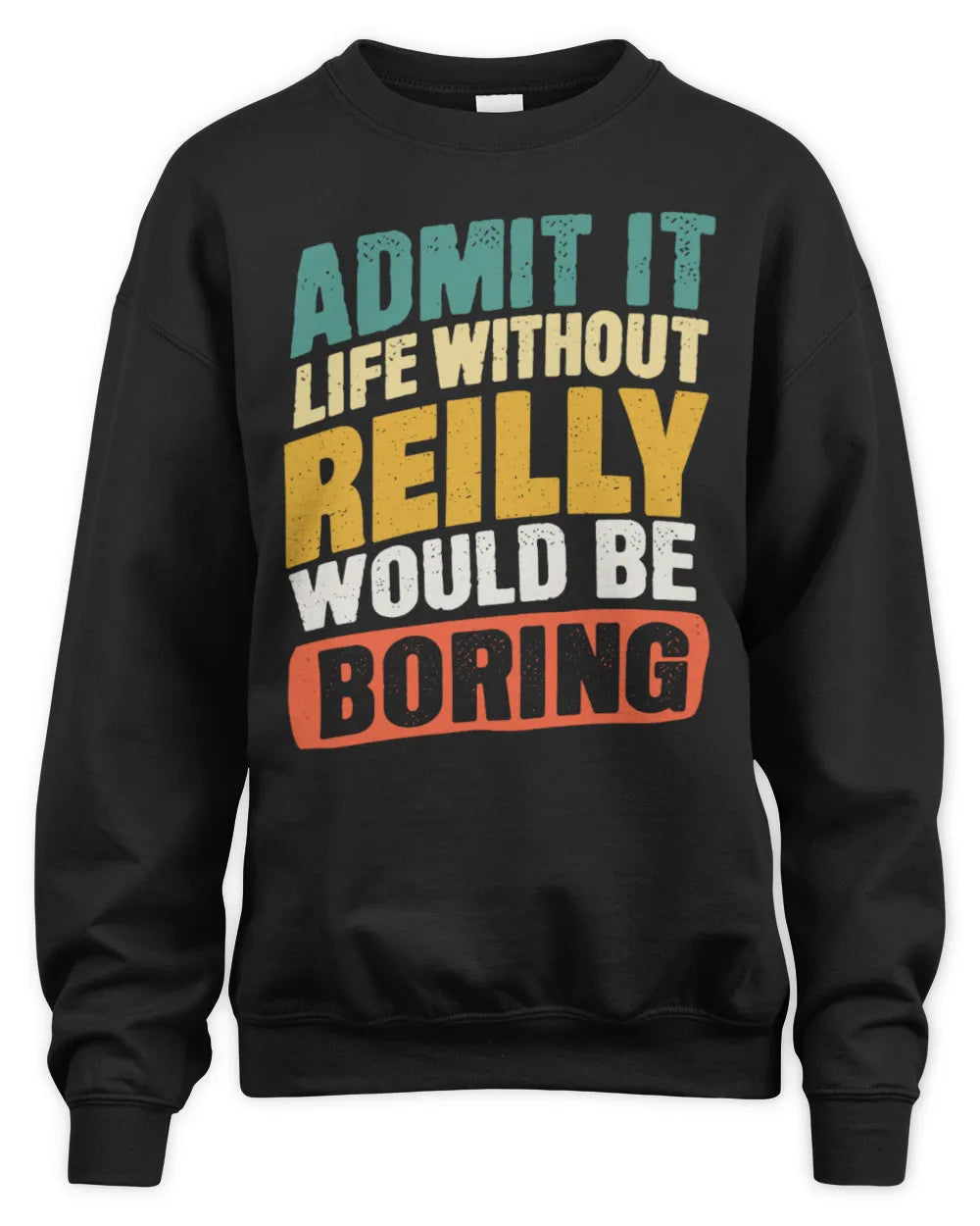 REILLY TP88-K4-229
Personalized Funny Quote Apparel “Life Without NAME Would Be Boring” - Unisex Sweatshirt - Black
