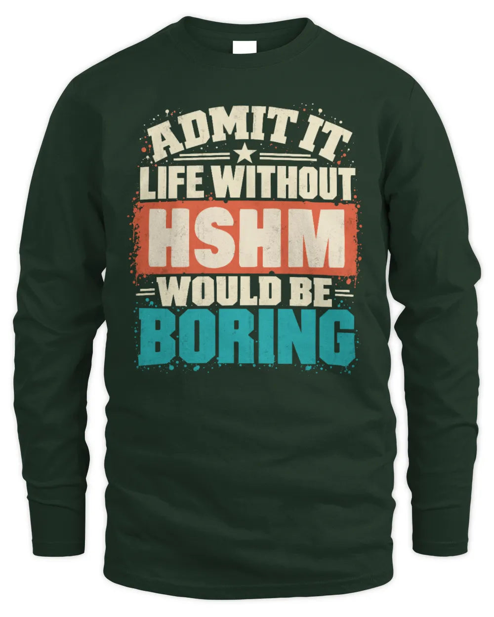 HSHM P02-TH11-226 Personalized Admit It Life Without [Name] Would Be Boring T-Shirt - Custom Name Funny Gift - Men's Long Sleeved T-Shirt - Forest Green
