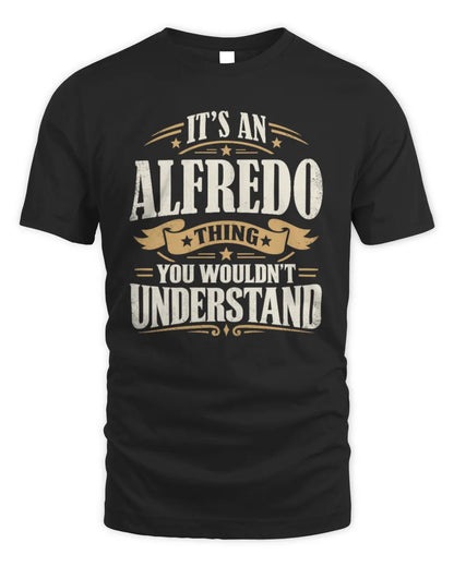 ALFREDO P08 TH51 - Personalized “It’s a/an [NAME] Thing – You Wouldn’t Understand” Shirt - Unisex Standard T-Shirt - Black