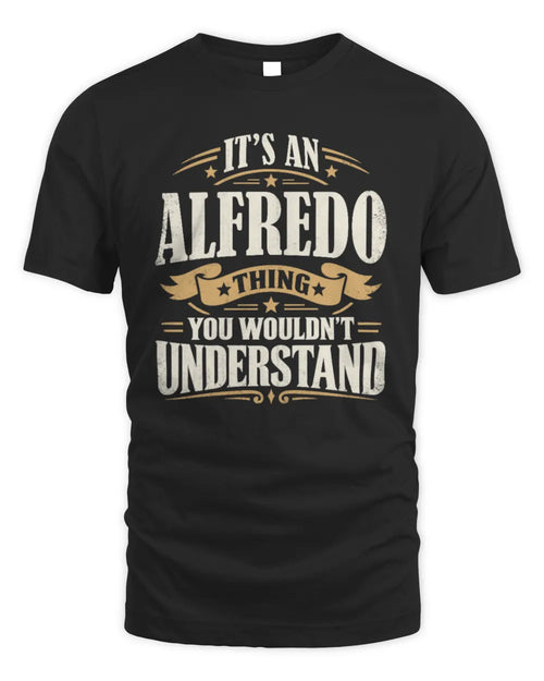 ALFREDO P08 TH51 - Personalized “It’s a/an [NAME] Thing – You Wouldn’t Understand” Shirt - Unisex Standard T-Shirt - Black