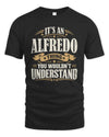 ALFREDO P08 TH51 - Personalized “It’s a/an [NAME] Thing – You Wouldn’t Understand” Shirt