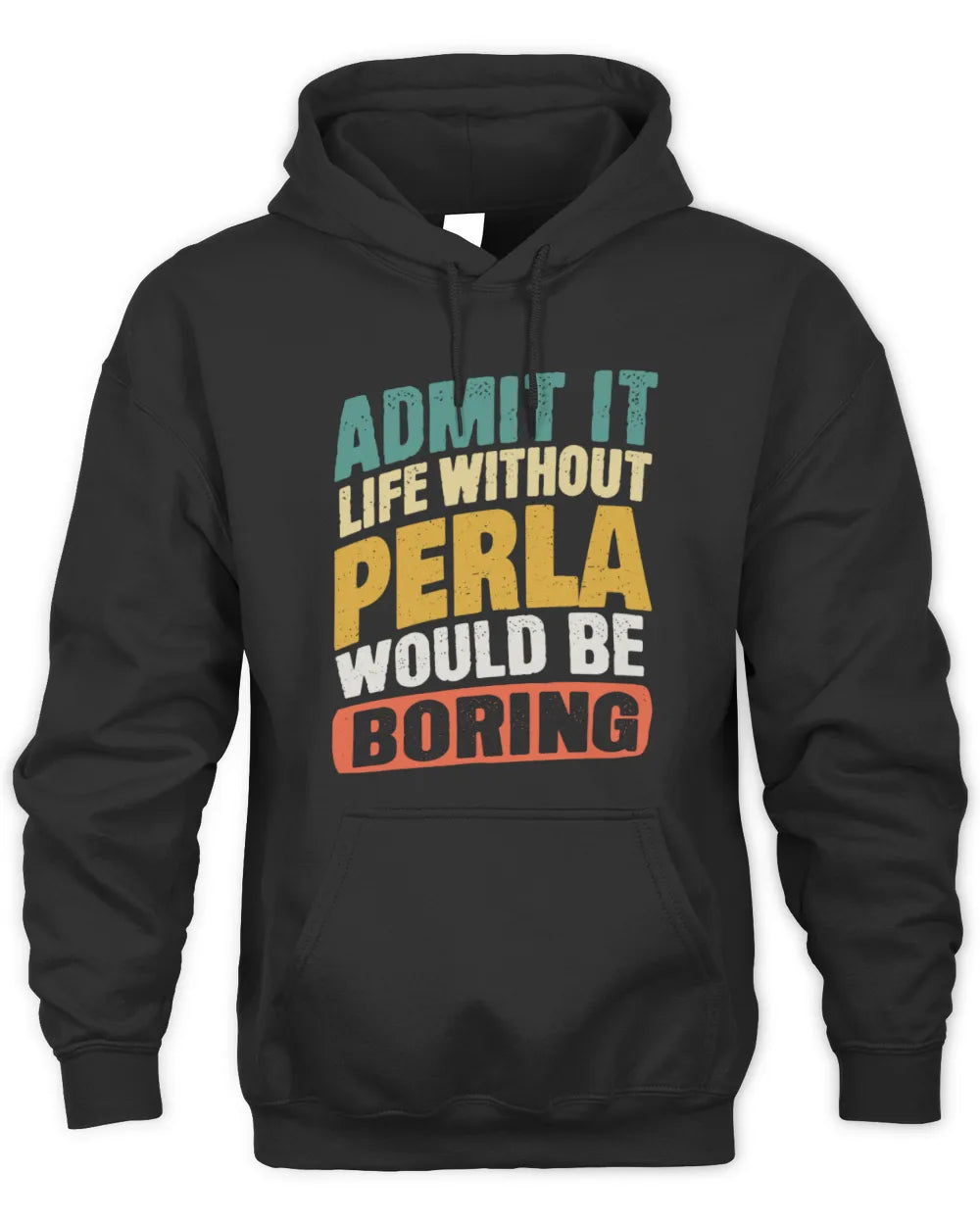 PERLA TP88-K4-229
Personalized Funny Quote Apparel “Life Without NAME Would Be Boring” - Unisex Hoodie - Black