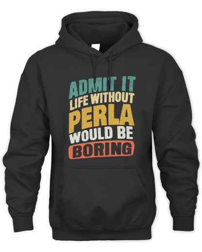 PERLA TP88-K4-229
Personalized Funny Quote Apparel “Life Without NAME Would Be Boring” - Unisex Hoodie - Black