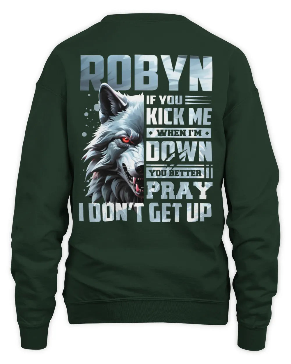 ROBYN AP62-K4-666 - Personalized Fierce Wolf Quote Apparel “If You Kick Me When I’m Down, You Better Pray I Don’t Get Up” - Unisex Sweatshirt - Forest Green
