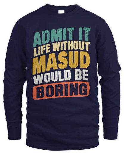 MASUD TP88-K4-229
Personalized Funny Quote Apparel “Life Without NAME Would Be Boring” - Men's Long Sleeved T-Shirt - Navy