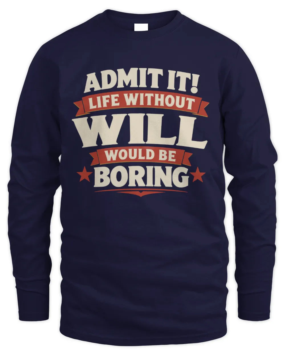WILL P4 KT003 Personalized Funny Quote Apparel “Life Without NAME Would Be Boring” - Men's Long Sleeved T-Shirt - Navy